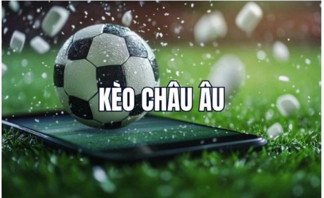 Tổng quan về kèo Châu Âu